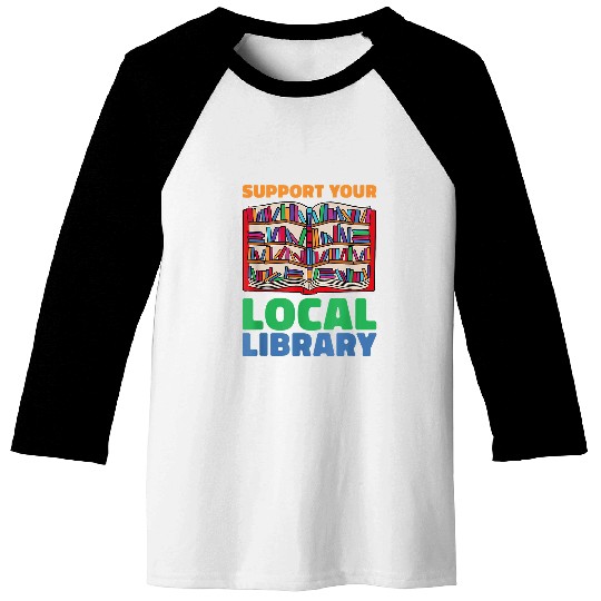 Book Fun Support Your Local Library For Book Lovers Baseball Tees