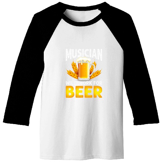Beer Fun Musician Will Work For Beer Music Guitar Alcohol Baseball Tees
