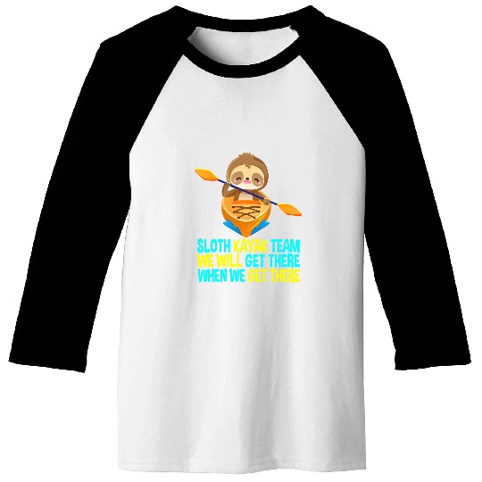 Sloth Pet Gift Kayak Team We Will Get There Paddling Kayaking Baseball Tees