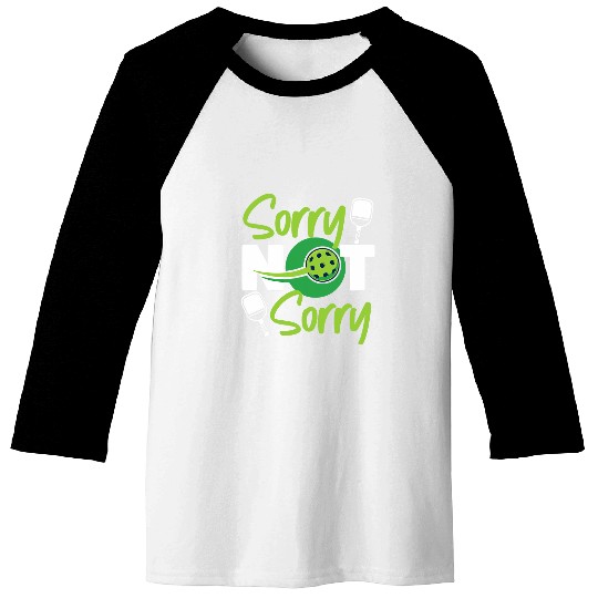 Sport Pickleball Pickleball Sorry Not Sorry Baseball Tees