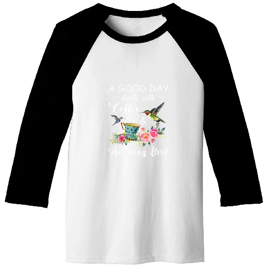 Coffee Fun A Good Day Starts With Coffee Hummingbird Baseball Tees