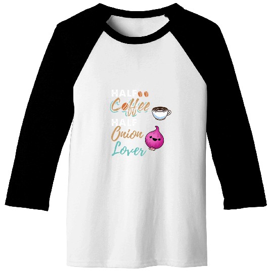 Coffee Fun CF Coffee Half Coffee Half Onion Lover Baseball Tees