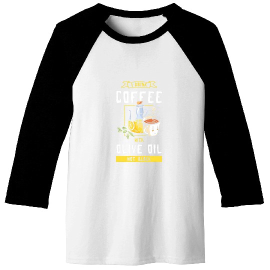 Coffee Fun I Drink Coffee With Olive Oil Not Black Baseball Tees