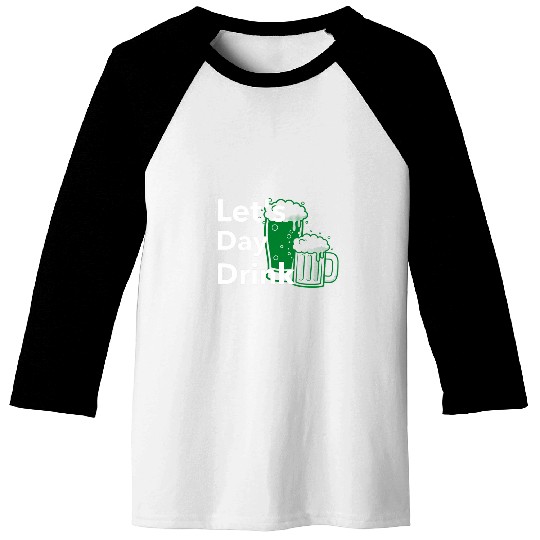 Beer Fun Lets Day Drink Green Beer for St Patrick s Day Baseball Tees