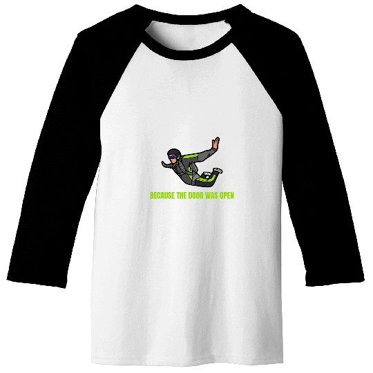 Because The Door Was Open Skydiving Skydiver Skydive 1 Baseball Tees