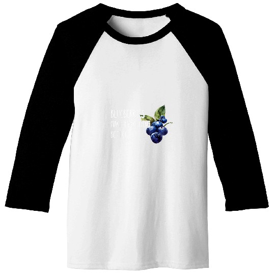 Blueberries Make Everything Better Fruit Healthy Berry Baseball Tees