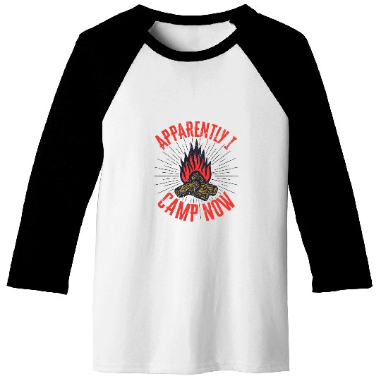 Apparently I Camp Now Funny Camping RV Tent Happy Camper Baseball Tees