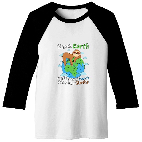 Sloth Pet Save Earth It s The Only Planet That Has Sloths Earth Day Baseball Tees