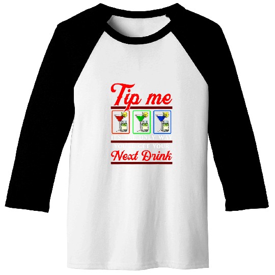 Bartender Job Tip Me Its the only way Your Next Drink Funny Bartender Baseball Tees