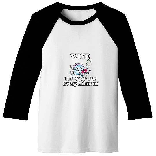 Wines Fun Drinker Wines The Cure For Every Ailment Baseball Tees