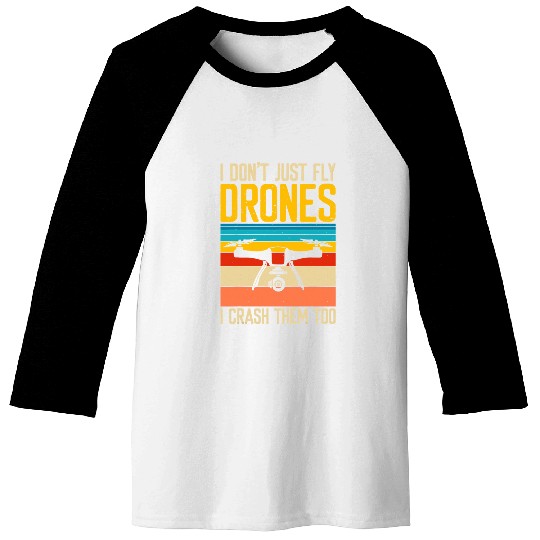 I dont just Fly Dones i crash them too Drone Pilot 1 Baseball Tees