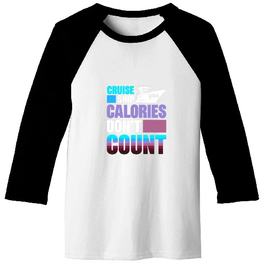 Cruise Ship Calories Dont Count Sailing Baseball Tees