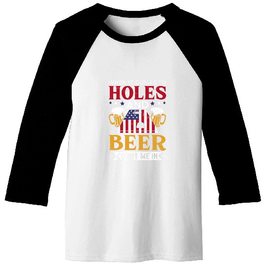 Beer Fun When It Comes To Holes Beer Count Me In Funny Cornhole 1 Baseball Tees
