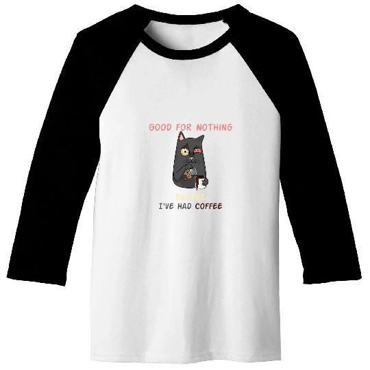 Coffee Fun Good for Nothing Beforecaffeines QuoteAdvantage Of Caffeine Baseball Tees