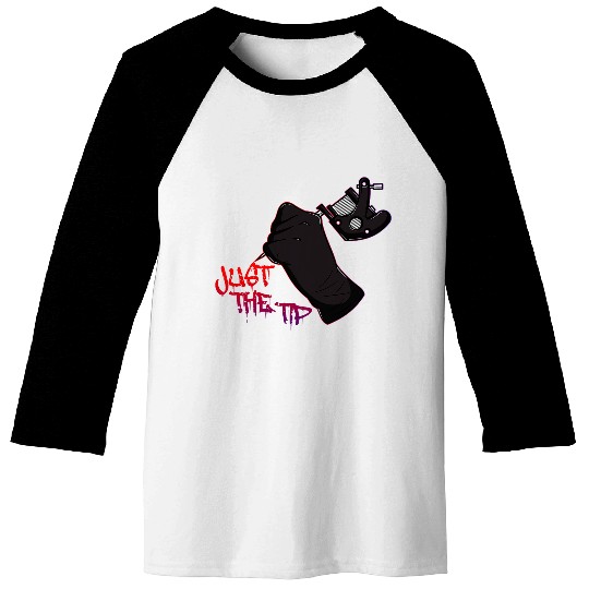 Funny Saying Tattoo Lover I Just the Tip Baseball Tees