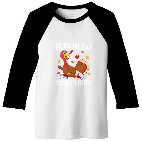 Run Now Gobble Later Turkey Trot Running Thanksgiving Baseball Tees