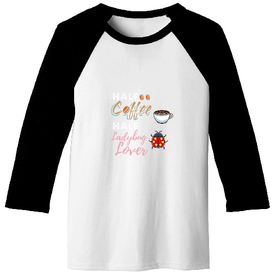Coffee Fun Half Coffee Half Ladybug Lover Baseball Tees