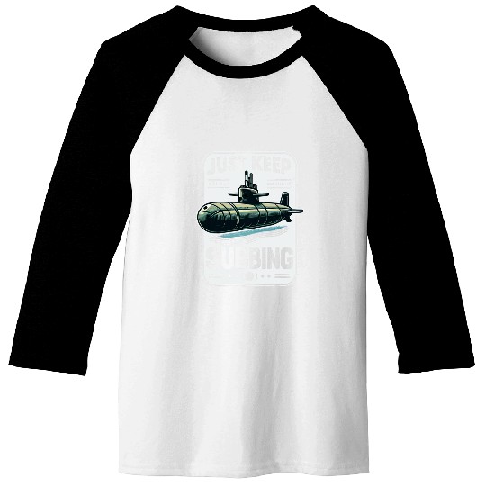 Submariner Quote Just Keep Subbing Stealth UBoat Submarine Baseball Tees