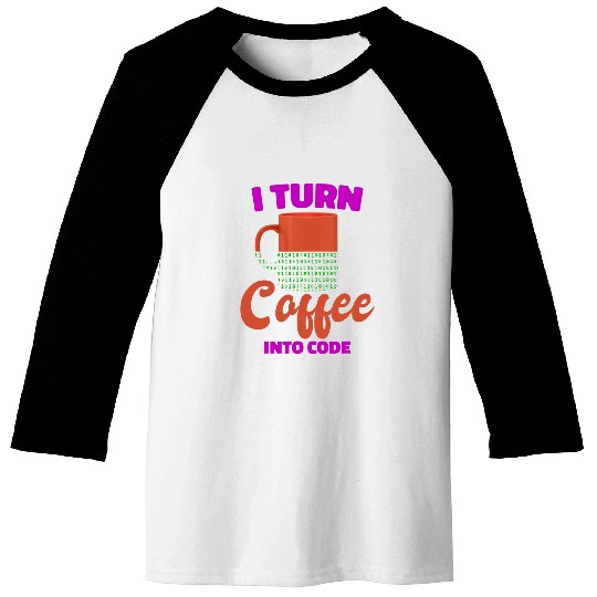 Coffee Fun I Turn Coffee Into Code Programmer Computer Science Baseball Tees