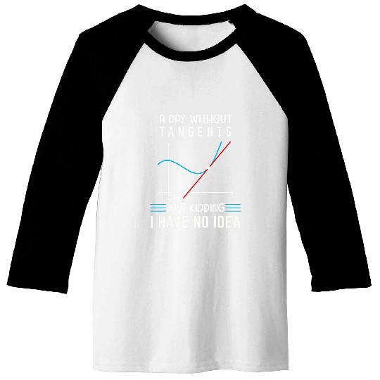 A Day Without Tangents Just Kidding Funny Math Geometry Baseball Tees