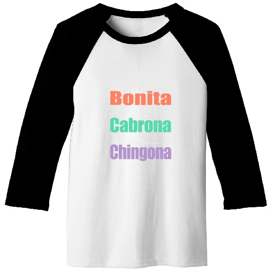 Always Bonita Sometimes Cabrona All the time Chingona Baseball Tees