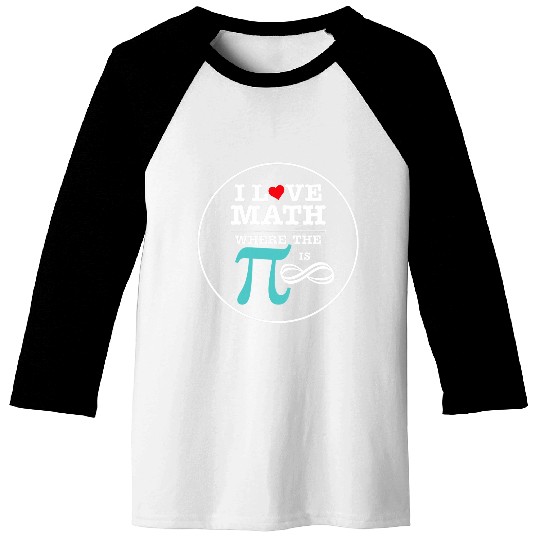 Funny Pi Day I Love Math Where The Pi Is Infinite Nerd STEM Baseball Tees