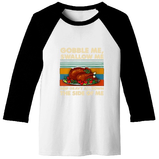 Lacrosse Gift gobble me swallow me 2thanksgiving dinner turkey squad Baseball Tees