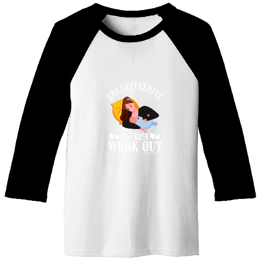 Breastfeeding Is My Work Out Funny Breastfeeding Nursing 1 Baseball Tees