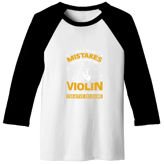 Dont Make Mistakes Playing Violin Creative Decisions Violin Baseball Tees