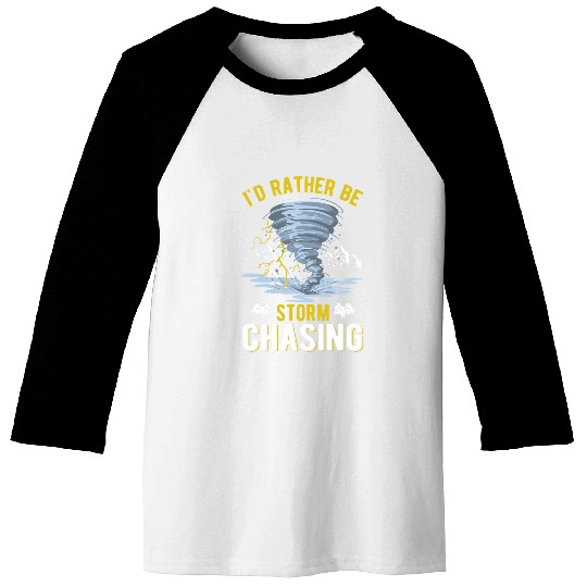 Id rather be Storm Chasing Tornado Storm Chaser Baseball Tees
