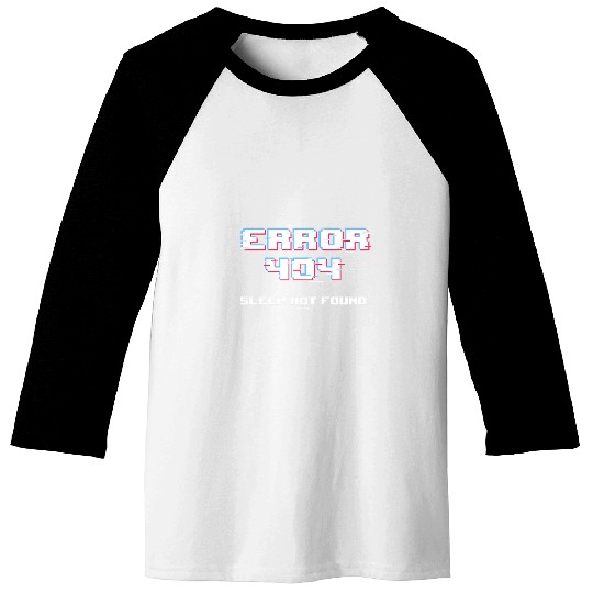 Error 404 Sleep Not Found Funny Networking Computer Technici Baseball Tees