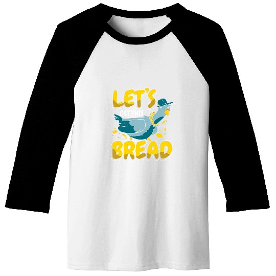Pigeon Lets get this bread Baseball Tees