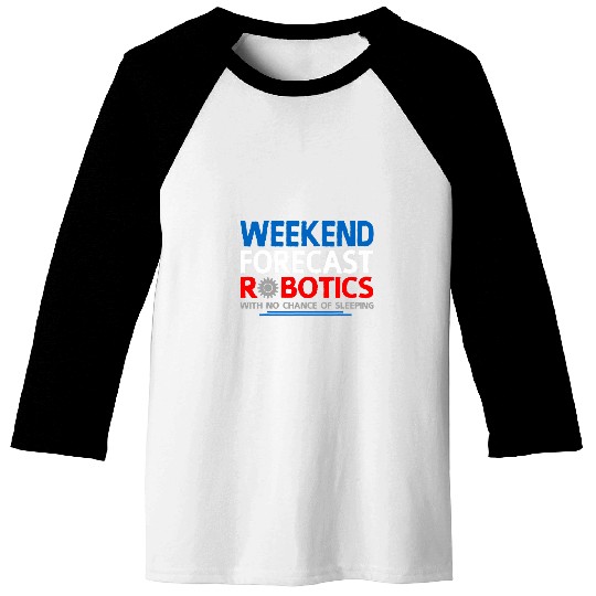 Weekend Forecast Robotics Engineer Robot 24 Baseball Tees