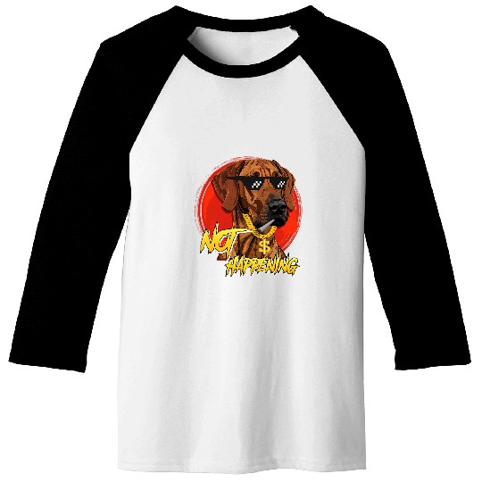 Rhodesian Ridgeback Dog NOT HAPPENING Funny Ridgeback Baseball Tees