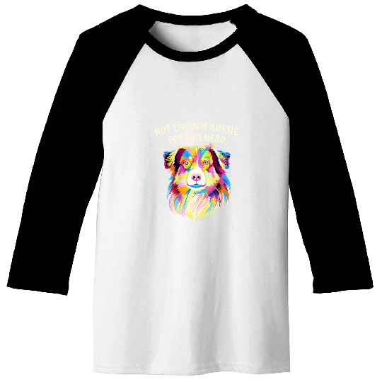 Not Enough Aussie for This Herd Funny Australian Shepherd Baseball Tees