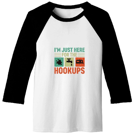 Im Just Here For The Hookups Funny Camp RV Camper Camping 13 Baseball Tees