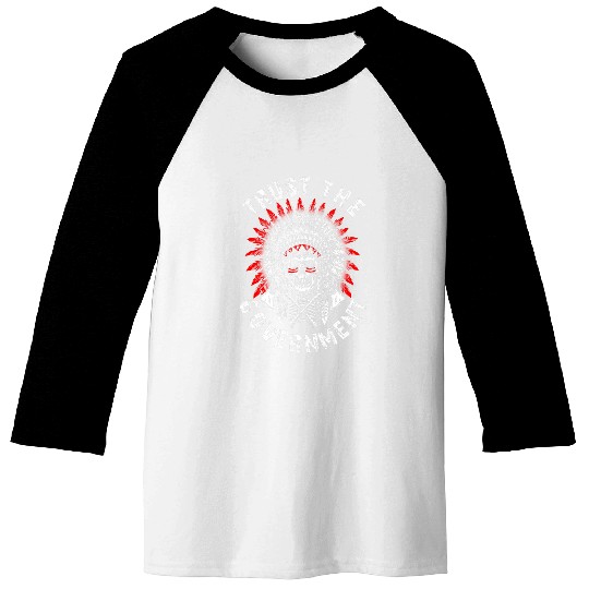 Trust The Government Skull Native American Chief Skeleton Baseball Tees