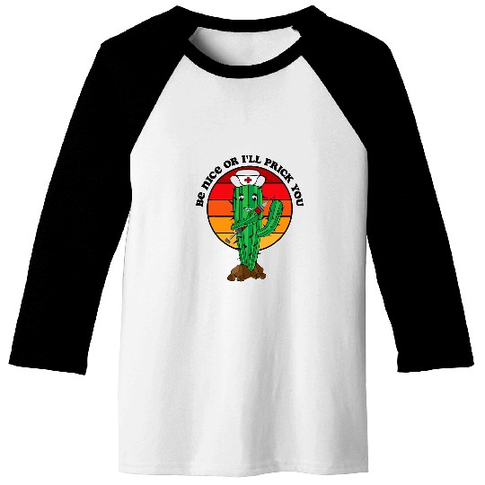 Nursing Be Nice Or Ill Prick You Cactus nurses Pun Baseball Tees