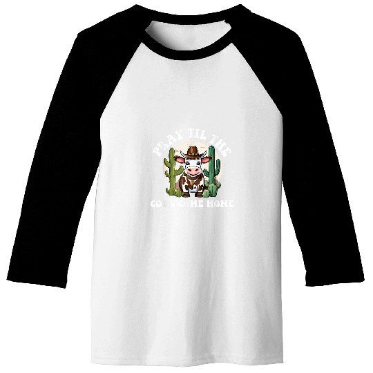 Pray Til the Cows Come homes Christian Farmer Homesteading Baseball Tees