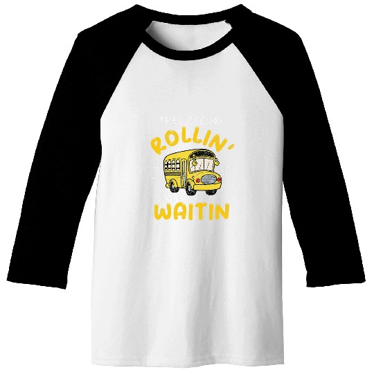 School Bus Driver They See Me Rollin They Waitin Funny Baseball Tees
