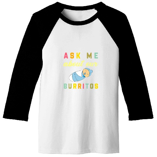NICU nurses Ask Me About Our Burritos Infant Care Specialist Baseball Tees