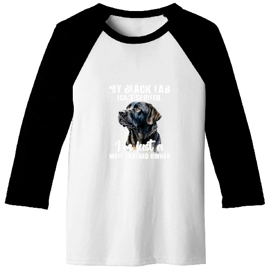 My Black Lab Isnt Spoiled Labrador Lover Dog Owner Baseball Tees
