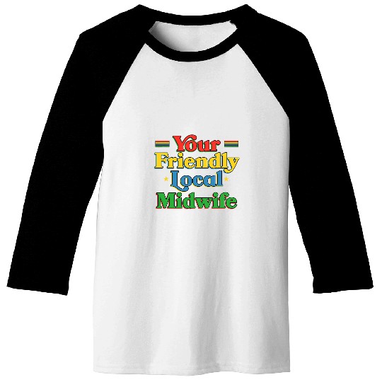 Your Friendly Local Midwife Funny Doula Humor Baseball Tees