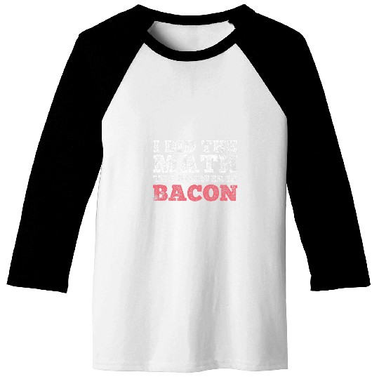 Bacon Math Mathematician Math Student Baseball Tees