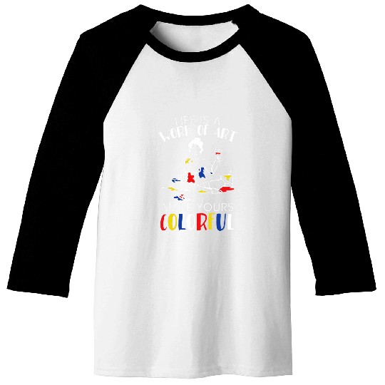 Mens Life Is A Work Of Art Make Yours Colorful Painter Baseball Tees