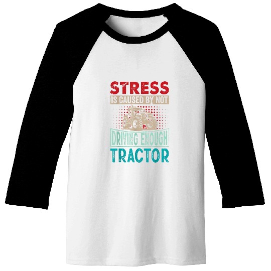 Tractor Driver Saying 2Stress Agriculture Harvest Baseball Tees