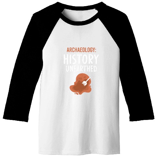 Archaeology History Unearthed Archeologist Dig Archeology Baseball Tees