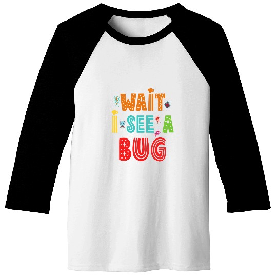 Wait I See A Bug Funny Bug Entomology Insects 22 Baseball Tees
