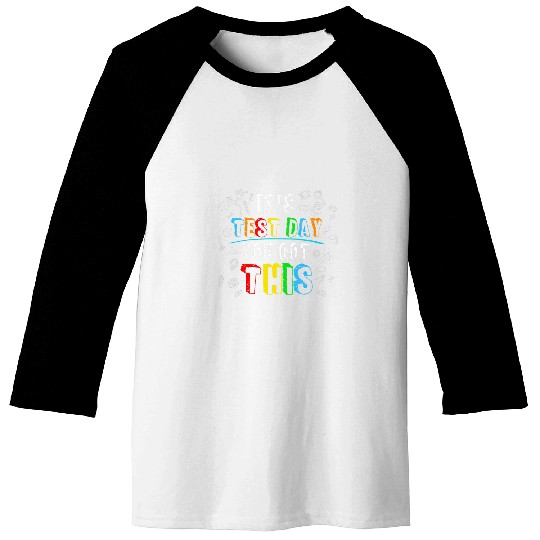 Its Test Day You Got This Funny Testing Day Teacher Student 6 Baseball Tees