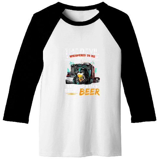 The Devil Whispered To Me I Whisper Back Bring Beer Baseball Tees